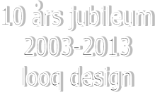 10 rs jubileum
2003-2013
looq design
